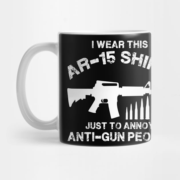 Ar-15 Shirt Just To Annoy Anti Gun People by AlphaDistributors